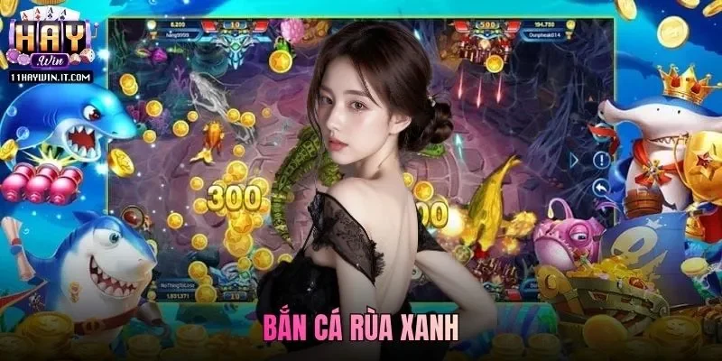 Bắn Cá Rùa Xanh - Chơi Game Uy Tín Tại Nhà Cái Haywin