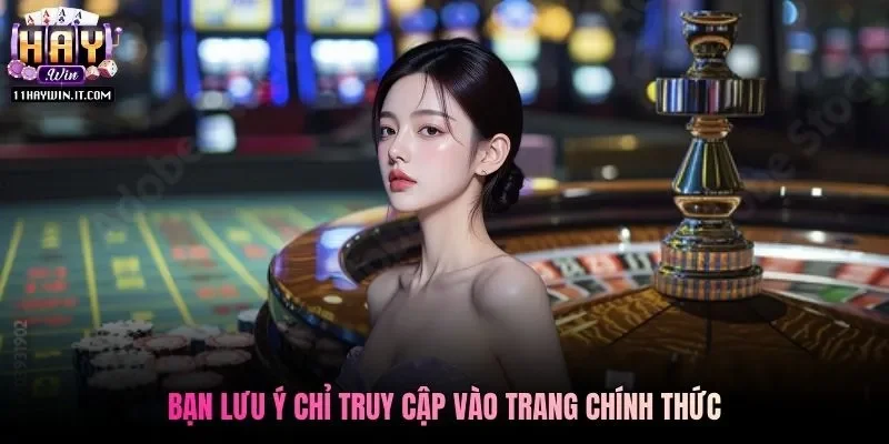 Bạn lưu ý chỉ truy cập vào trang chính thức