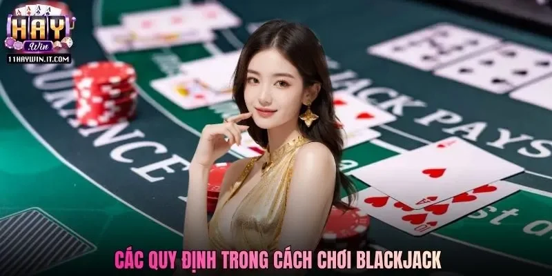 Các quy định trong cách chơi Blackjack