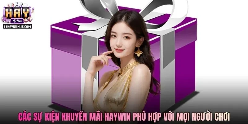 Các sự kiện khuyến mãi Haywin phù hợp với mọi người chơi