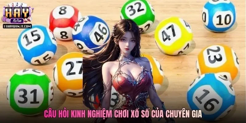 Câu hỏi kinh nghiệm chơi xổ số của chuyên gia