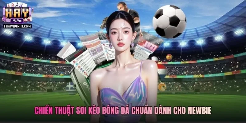 Chiến thuật soi kèo bóng đá chuẩn dành cho newbie