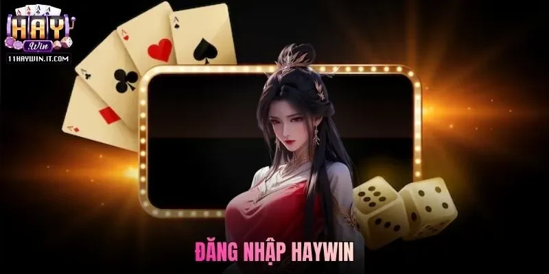 Đăng Nhập Haywin Để Trải Nghiệm Mọi Sản Phẩm Game 2026
