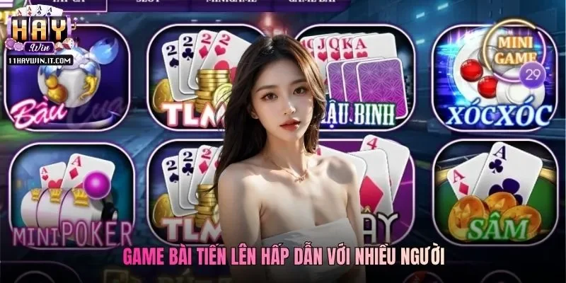 Game bài tiến lên hấp dẫn với nhiều người
