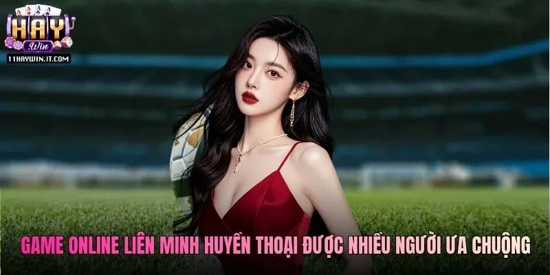 Game online Liên Minh Huyền Thoại được nhiều người ưa chuộng