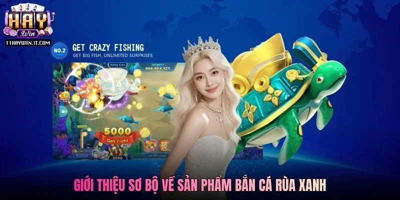 Giới thiệu sơ bộ về sản phẩm Bắn Cá Rùa Xanh