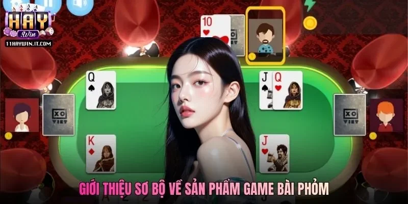 Giới thiệu sơ bộ về sản phẩm game bài Phỏm