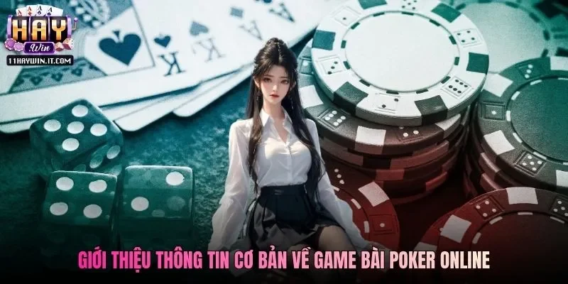 Giới thiệu thông tin cơ bản về game bài Poker online