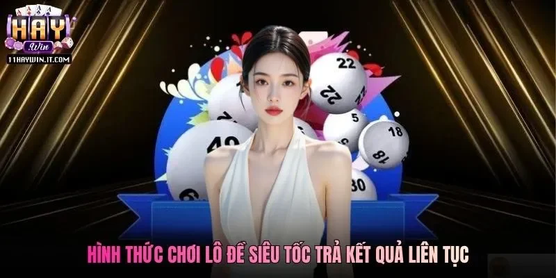 Hình thức chơi lô đề siêu tốc trả kết quả liên tục