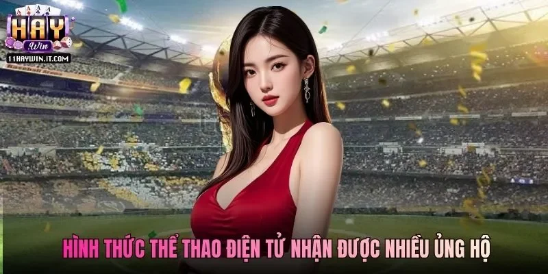 Hình thức thể thao điện tử nhận được nhiều ủng hộ