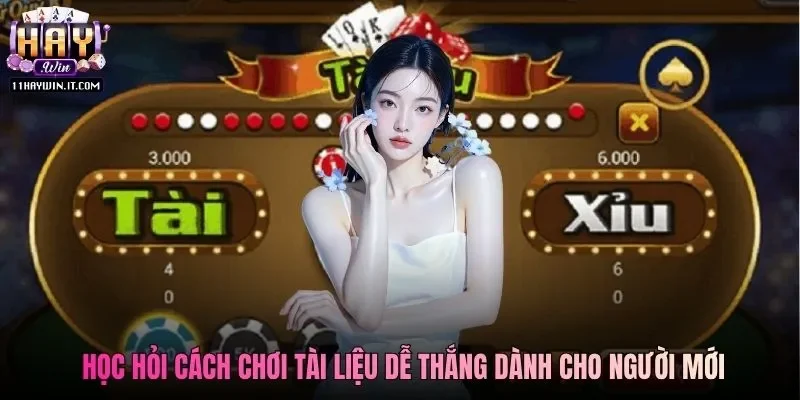 Học hỏi cách chơi tài liệu dễ thắng dành cho người mới