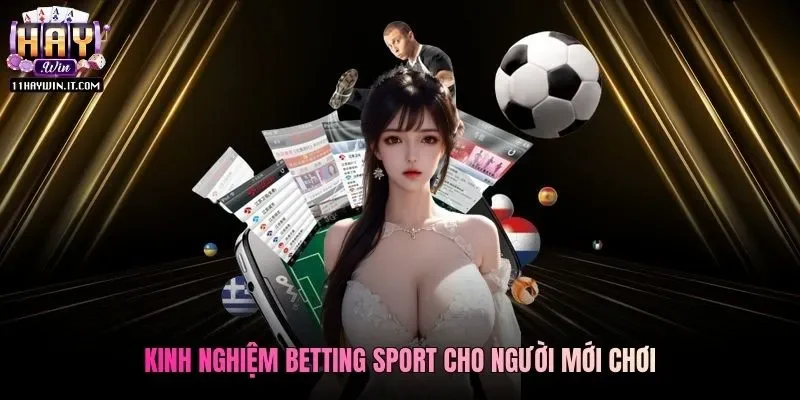 Kinh nghiệm betting sport cho người mới chơi