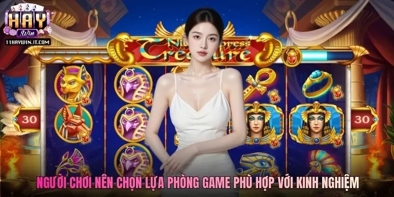 Người chơi nên chọn lựa phòng game phù hợp với kinh nghiệm