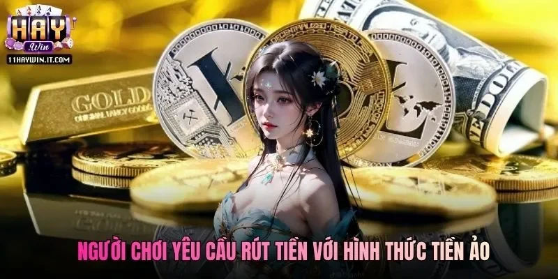 Người chơi yêu cầu rút tiền với hình thức tiền ảo