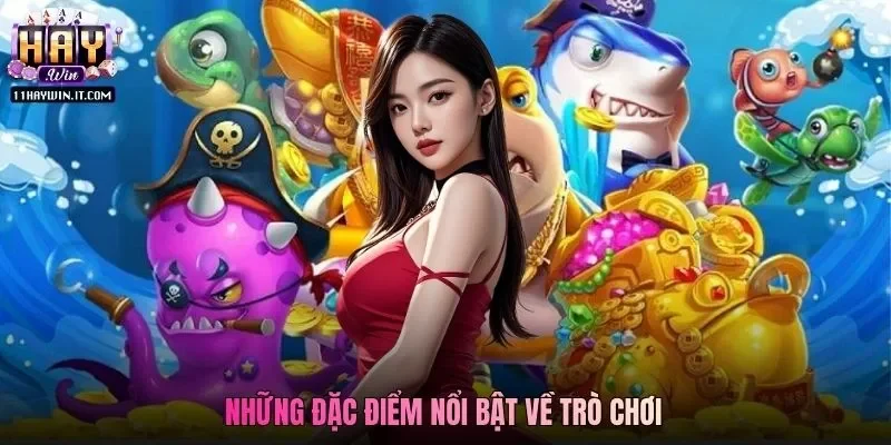 Những đặc điểm nổi bật về trò chơi