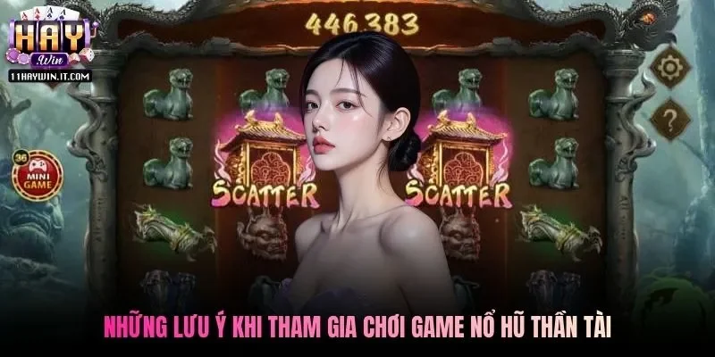 Những lưu ý khi tham gia chơi game Nổ Hũ Thần Tài