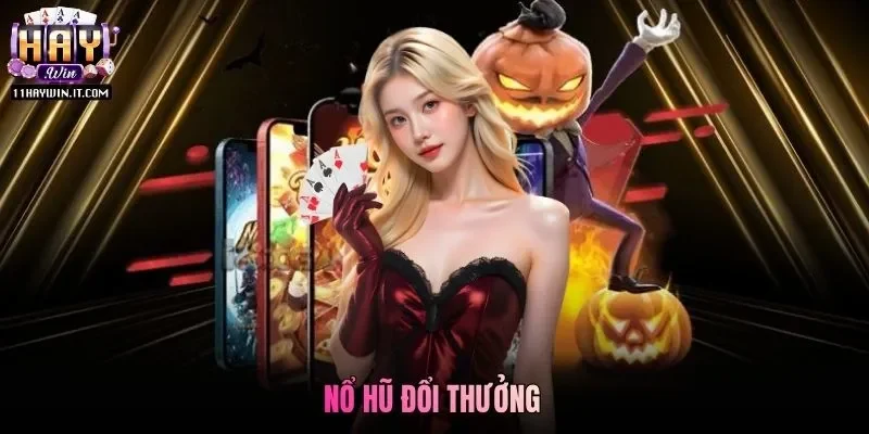Nổ Hũ Đổi Thưởng Haywin Và Những Ưu Điểm Nổi Bật Về Dịch Vụ