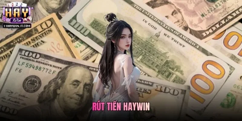 Rút Tiền Haywin Về Tài Khoản Nhanh Chóng Chỉ 3 Bước