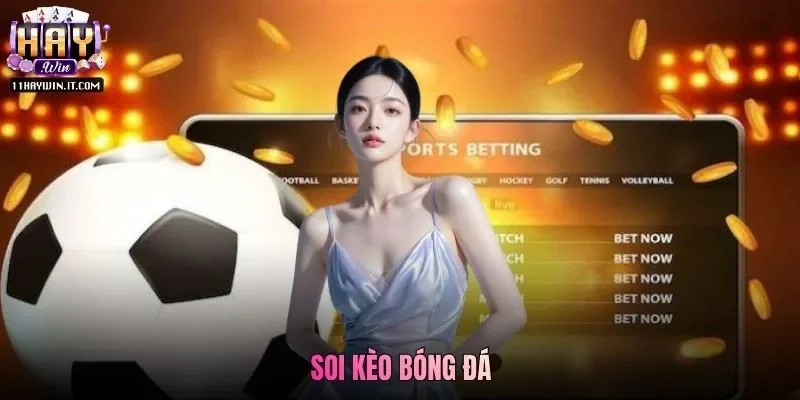 Soi Kèo Bóng Đá - Học Hỏi Kinh Nghiệm Chơi Cá Độ Haywin