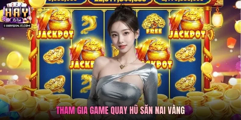 Tham gia game quay hũ săn nai vàng