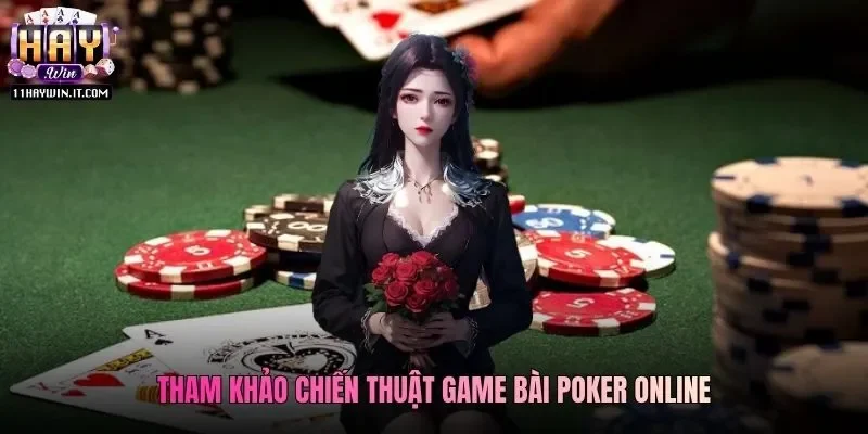 Tham khảo chiến thuật game bài Poker online
