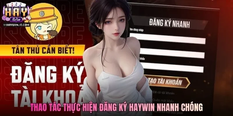 Thao tác thực hiện đăng ký Haywin nhanh chóng