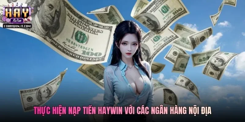 Thực hiện nạp tiền Haywin với các ngân hàng nội địa