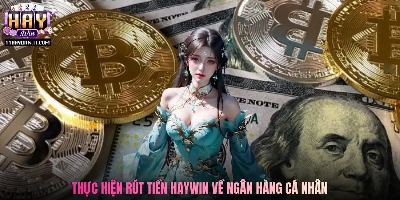 Thực hiện rút tiền Haywin về ngân hàng cá nhân
