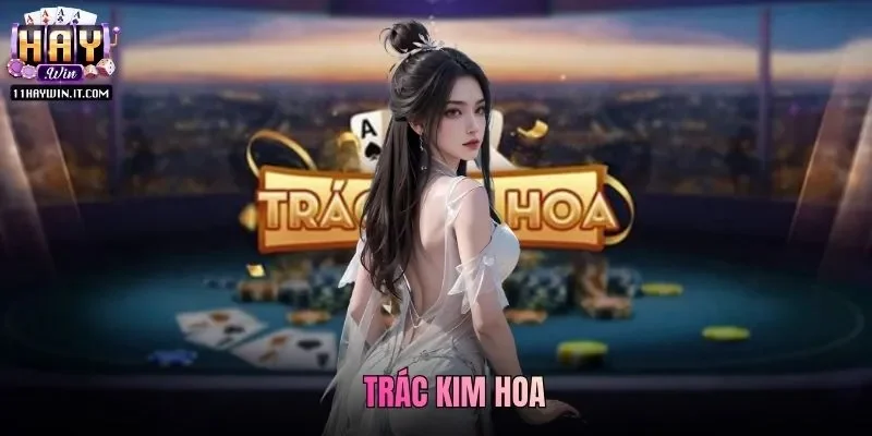 Trác Kim Hoa Haywin - Đánh Bạc Chất Lượng Hàng Đầu 2026