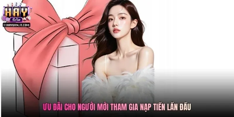 Ưu đãi cho người mới tham gia nạp tiền lần đầu