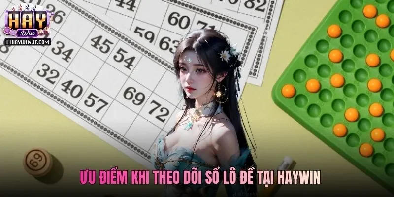 Ưu điểm khi theo dõi sổ lô đề tại Haywin